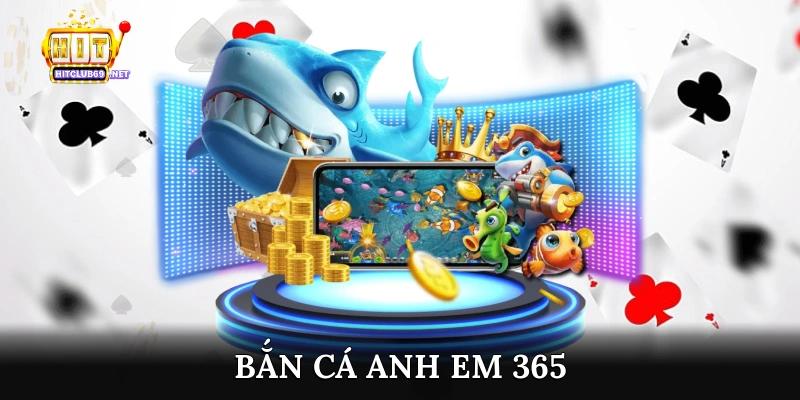 bắn cá anh em 365