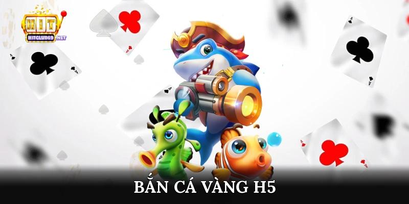 Bắn cá vàng H5