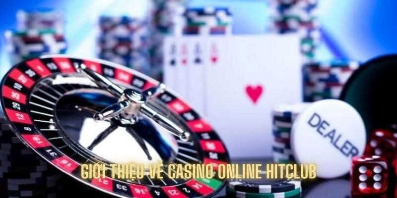 Giới thiệu về hình thức game bài casino trực tuyến Hitclub