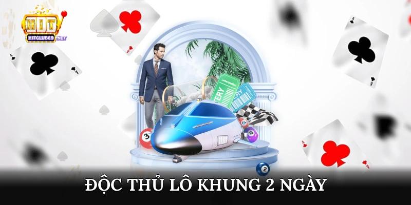 độc thủ lô khung 2 ngày