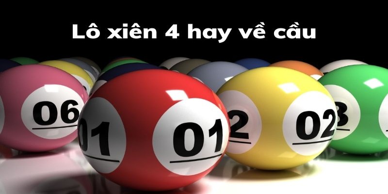 Khái niệm lô xiên 4 chi tiết