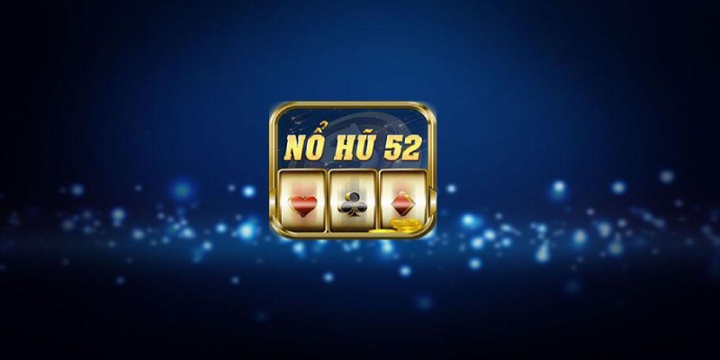 Khám phá đặc điểm nổi bật của quay hũ 52