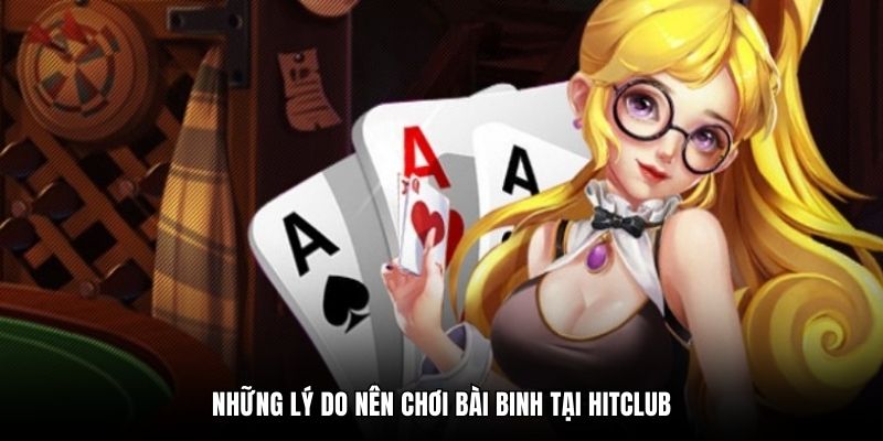 Những lý do nên chơi bài Binh tại Hitclub