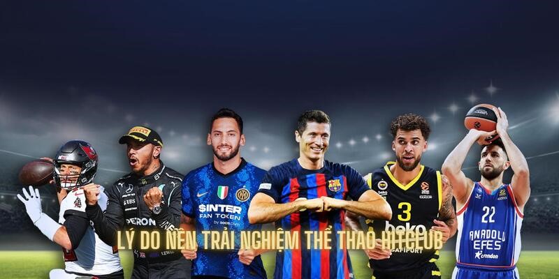 Tìm hiểu lý do nên trải nghiệm dịch vụ mà Hitclub cung cấp