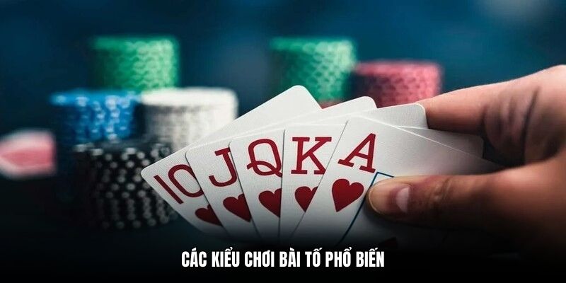 Các kiểu chơi bài Tố phổ biến