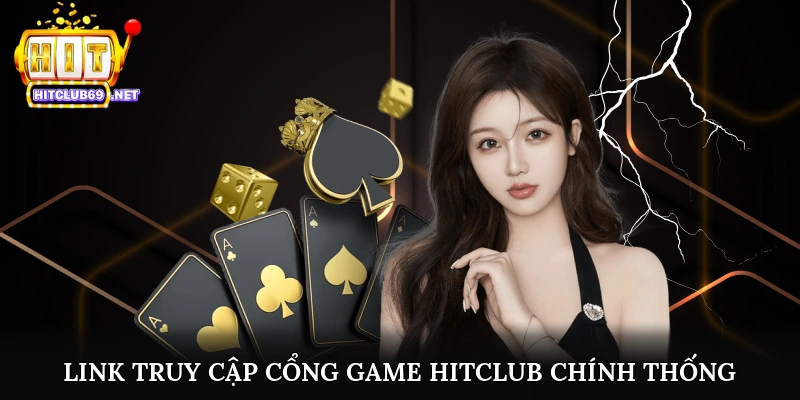 Link truy cập cổng game Hitclub chính thống