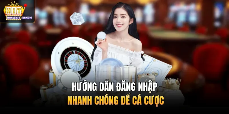 Hướng dẫn đăng nhập nhanh chóng để cá cược