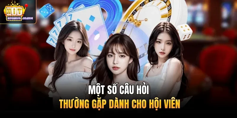 Một số câu hỏi thường gặp dành cho hội viên